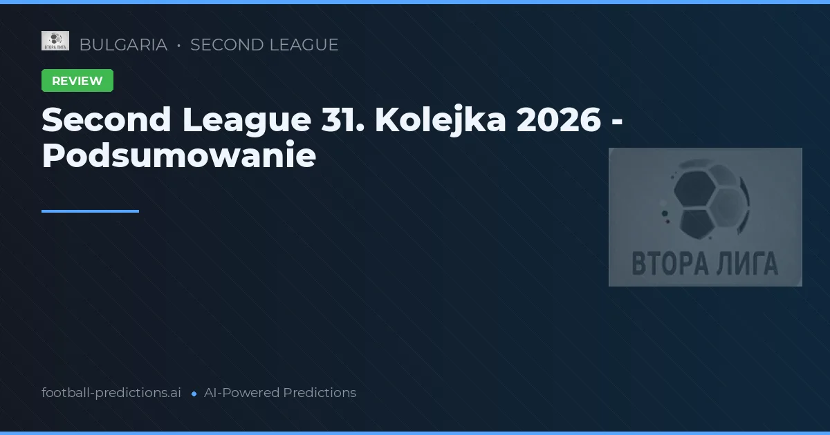 Second League 31. Kolejka 2026 - Podsumowanie