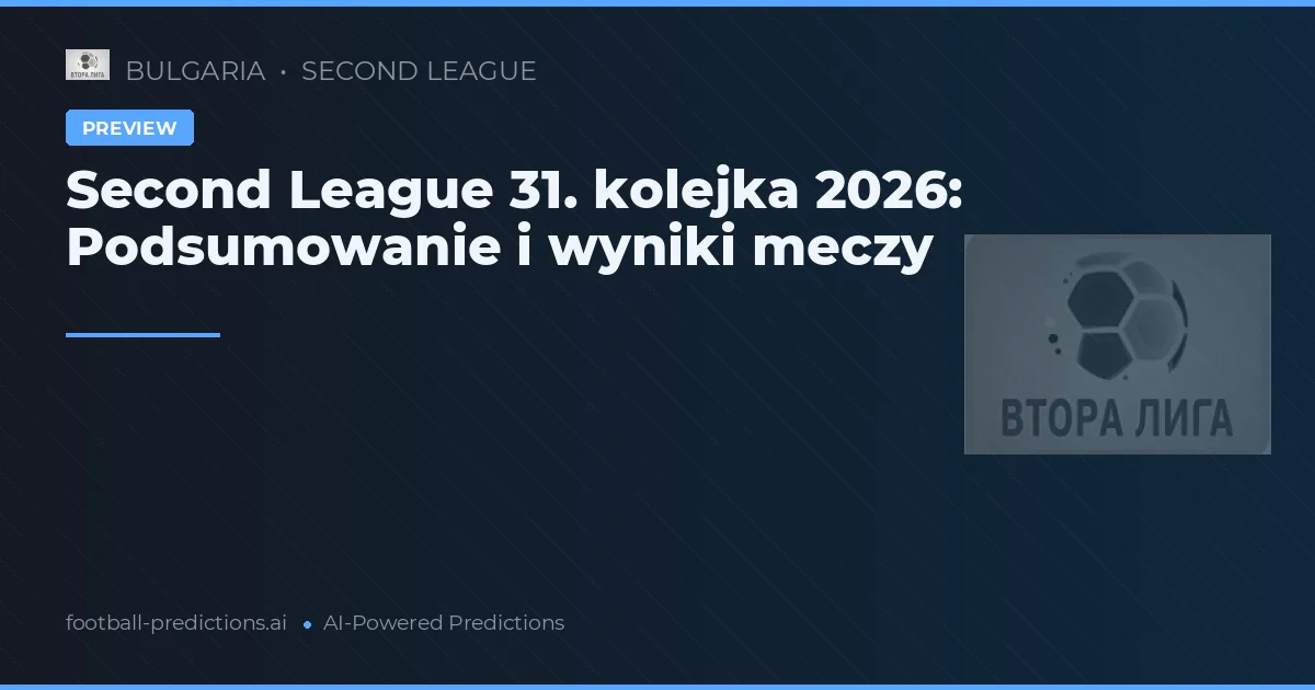 Second League 31. kolejka 2026: Podsumowanie i wyniki meczy
