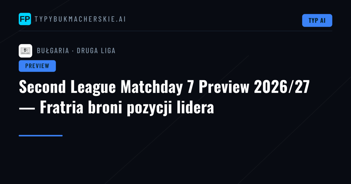 Second League Matchday 7 Preview 2026/27 — Fratria broni pozycji lidera