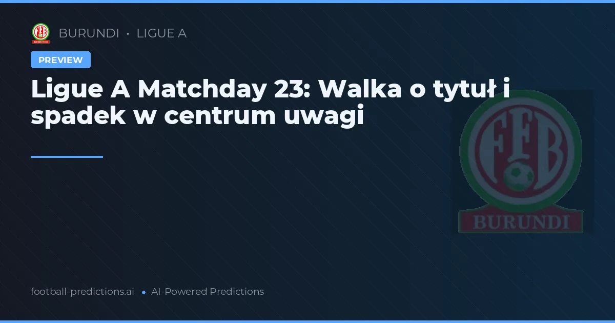 Ligue A Matchday 23: Walka o tytuł i spadek w centrum uwagi