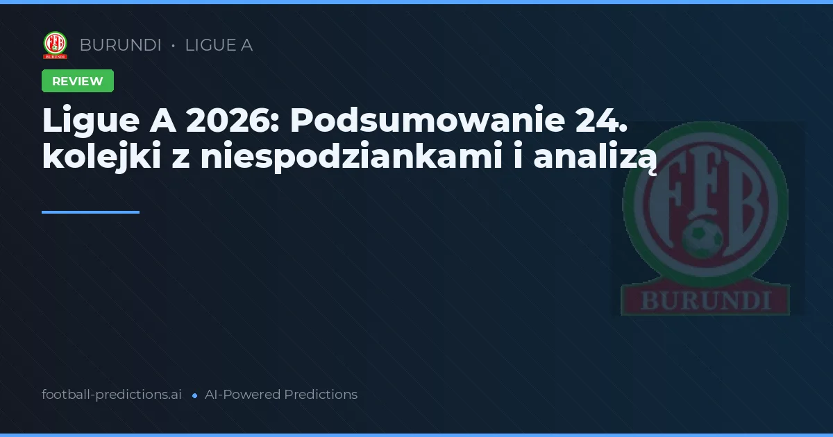 Ligue A 2026: Podsumowanie 24. kolejki z niespodziankami i analizą
