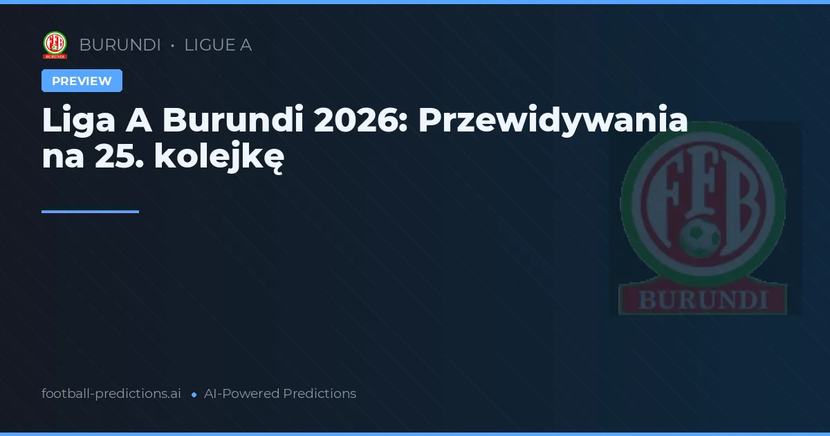 Liga A Burundi 2026: Przewidywania na 25. kolejkę