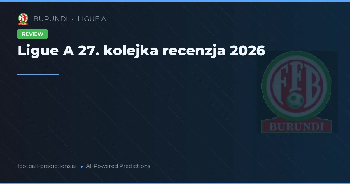 Ligue A 27. kolejka recenzja 2026