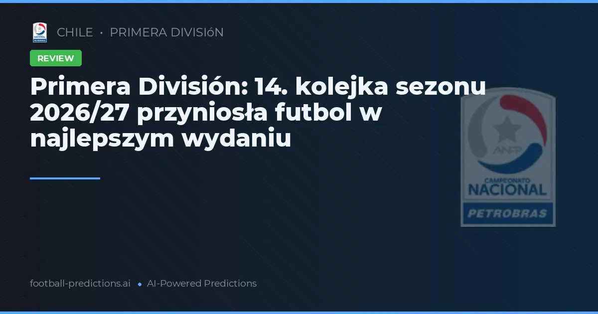 Primera División: 14. kolejka sezonu 2026/27 przyniosła futbol w najlepszym wydaniu