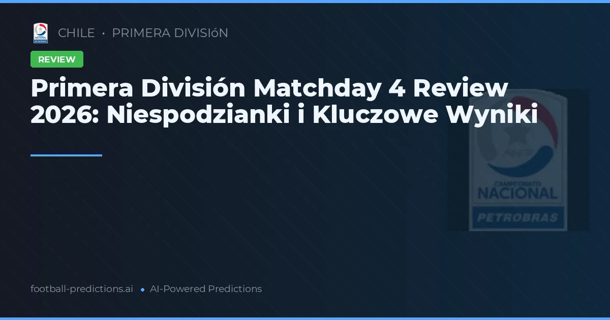 Primera División Matchday 4 Review 2026: Niespodzianki i Kluczowe Wyniki