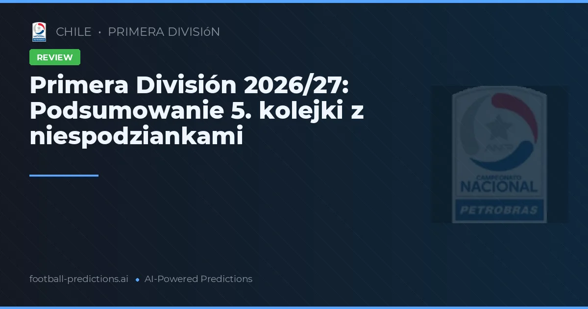 Primera División 2026/27: Podsumowanie 5. kolejki z niespodziankami