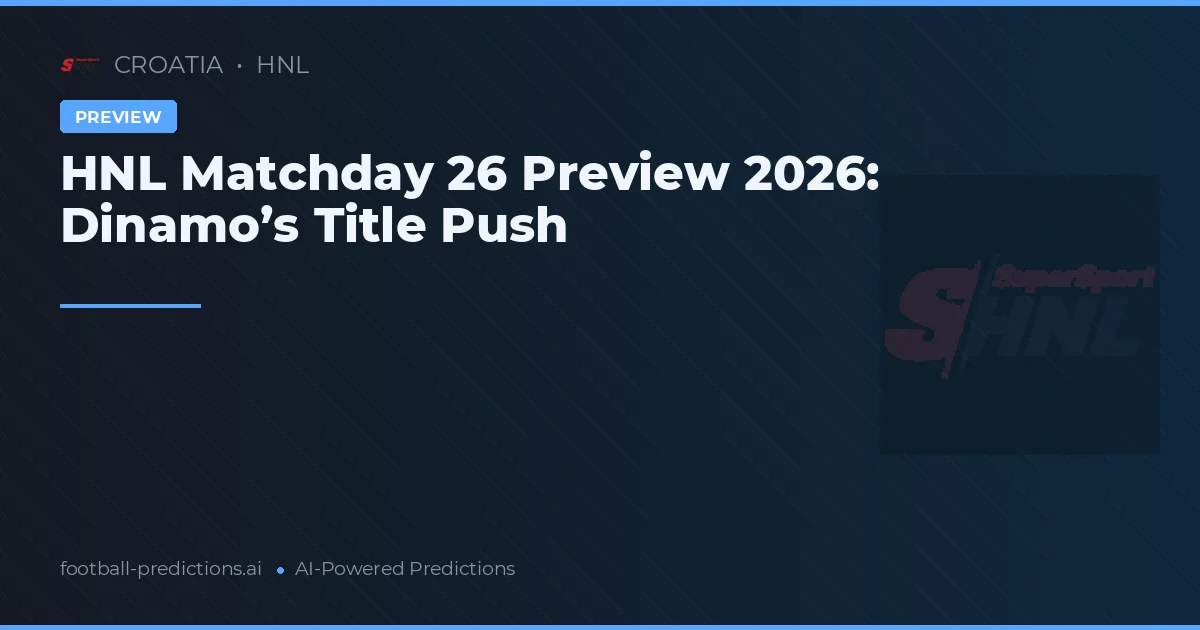HNL Matchday 26 Preview 2026: Dinamo’s Title Push