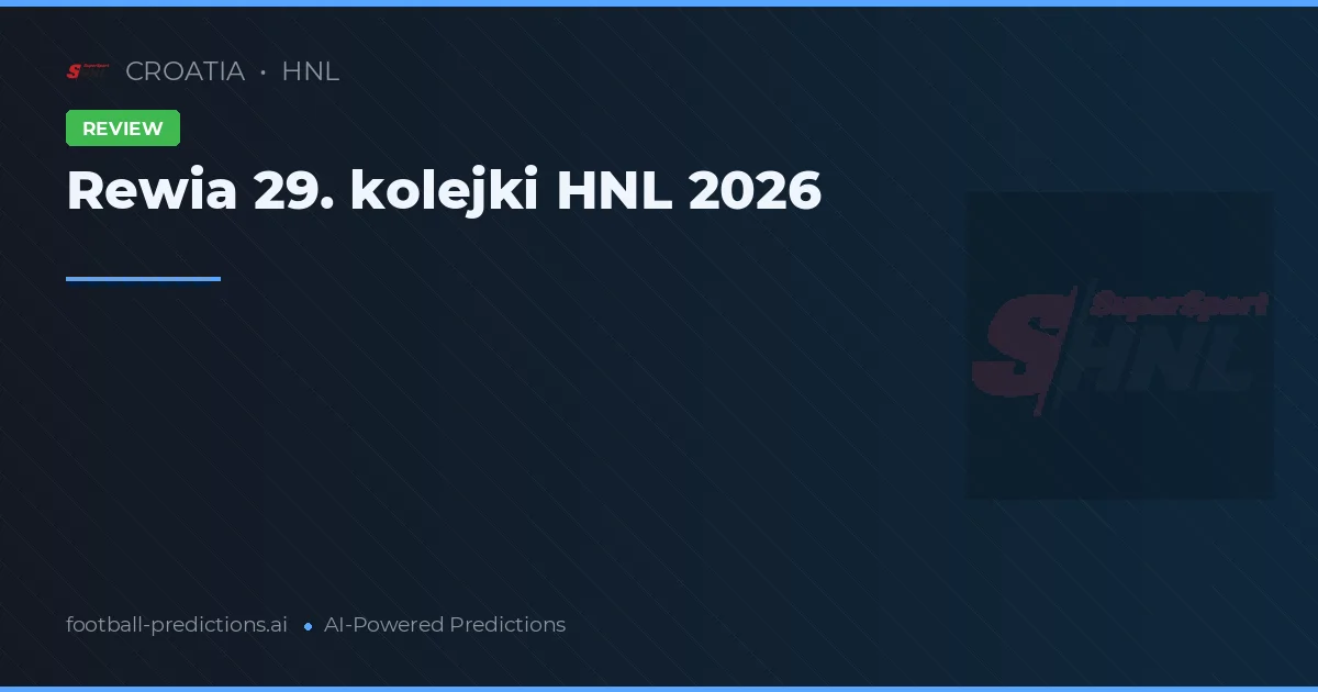 Rewia 29. kolejki HNL 2026