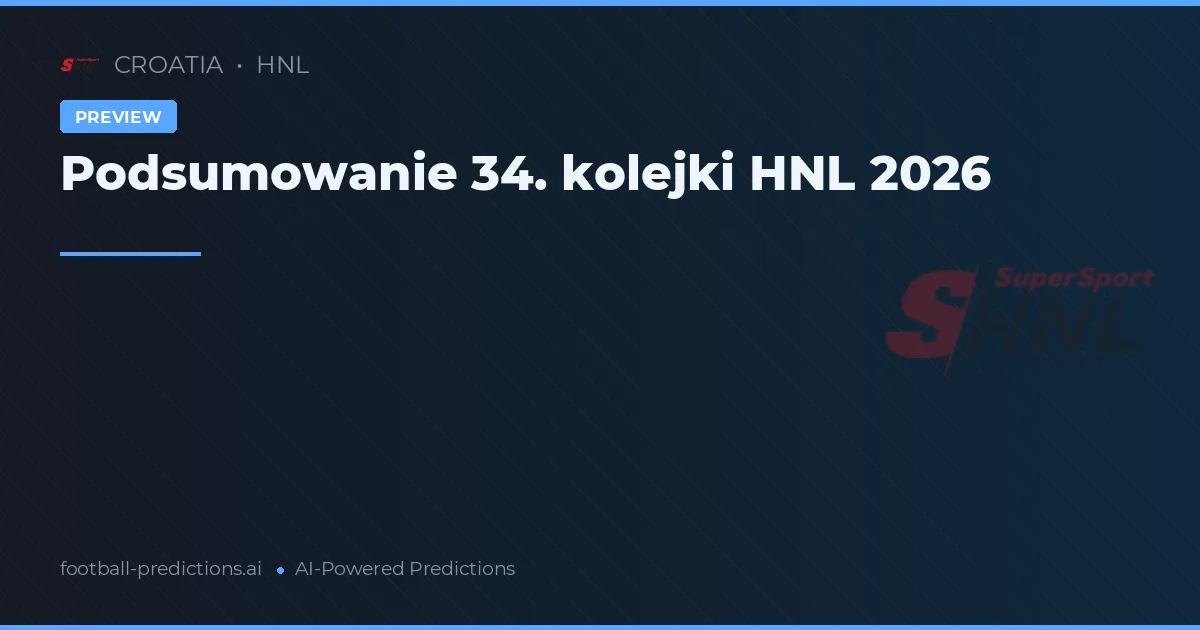 Podsumowanie 34. kolejki HNL 2026