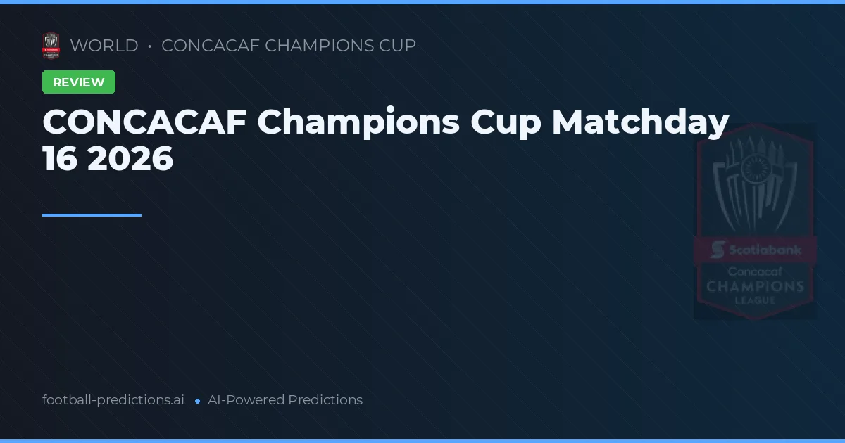 CONCACAF Champions Cup Matchday 16 2026