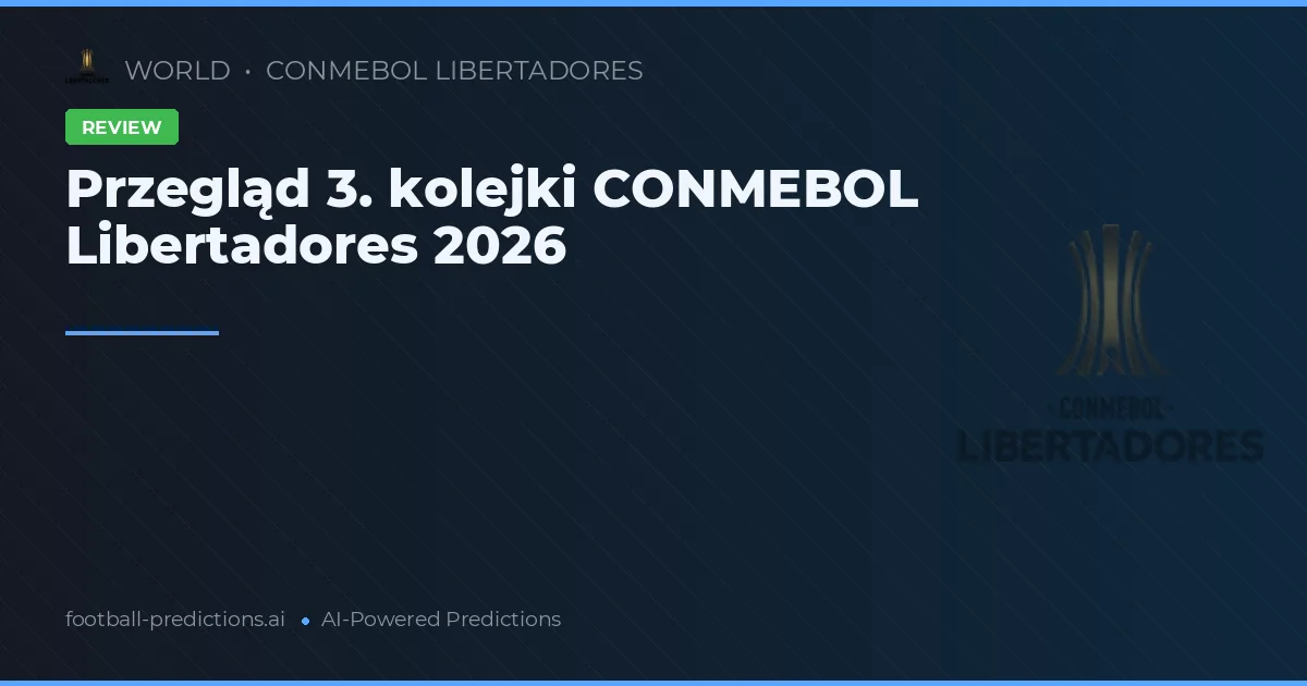 Przegląd 3. kolejki CONMEBOL Libertadores 2026