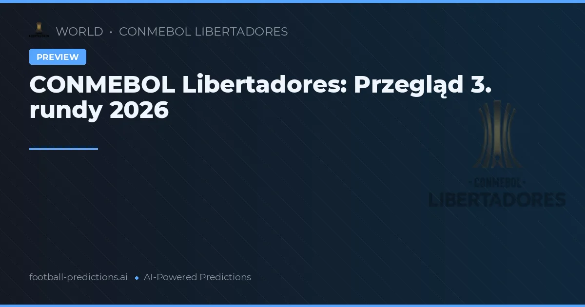 CONMEBOL Libertadores: Przegląd 3. rundy 2026