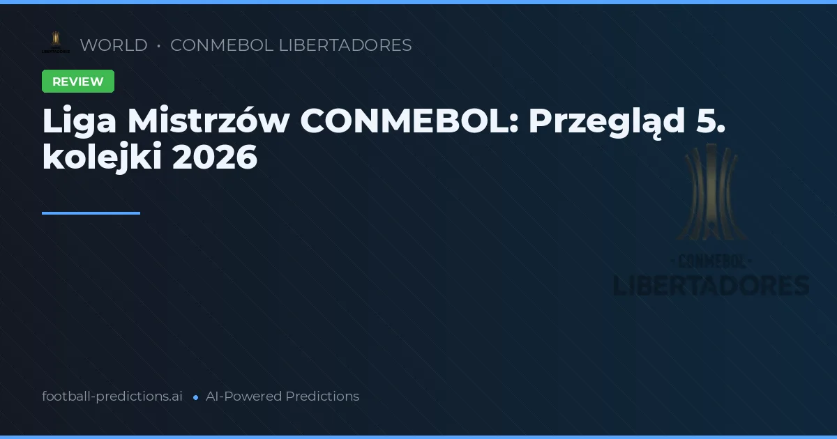 Liga Mistrzów CONMEBOL: Przegląd 5. kolejki 2026