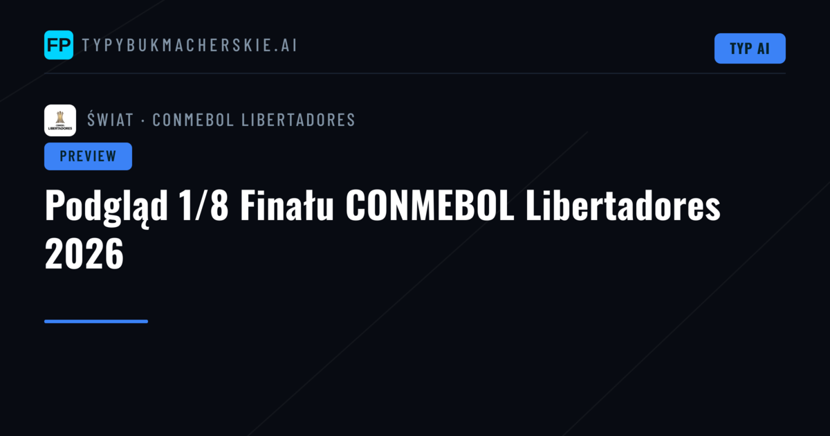 Podgląd 1/8 Finału CONMEBOL Libertadores 2026