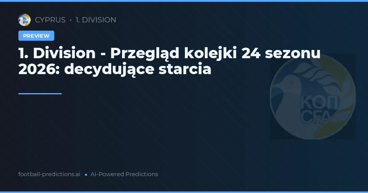 1. Division - Przegląd kolejki 24 sezonu 2026: decydujące starcia