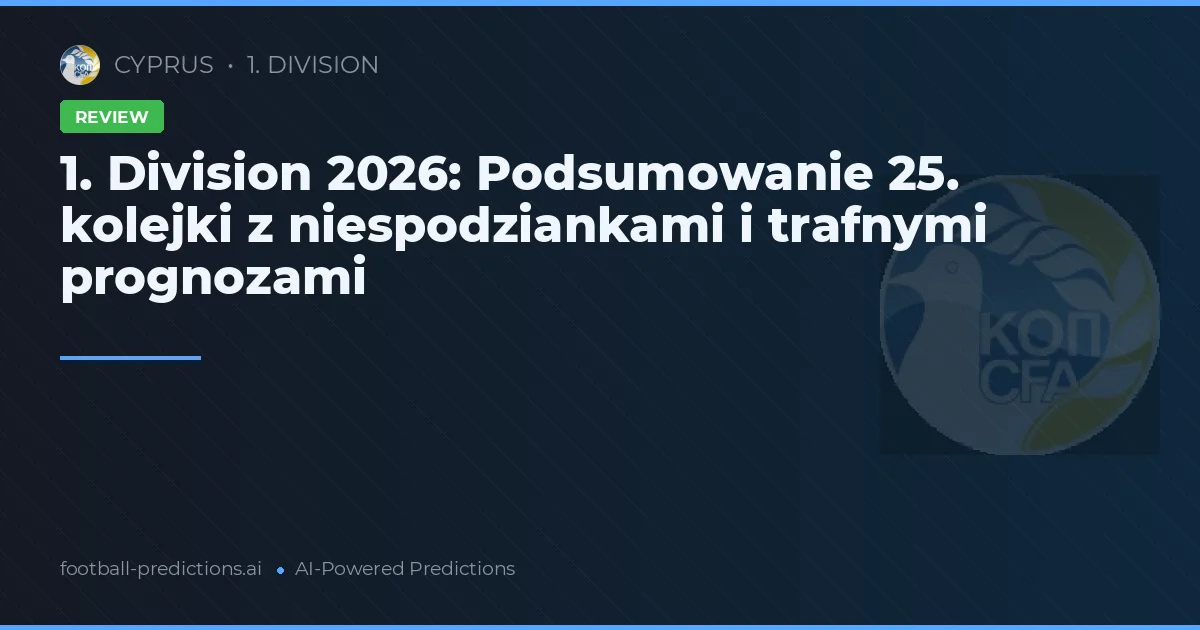 1. Division 2026: Podsumowanie 25. kolejki z niespodziankami i trafnymi prognozami