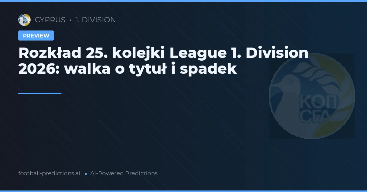 Rozkład 25. kolejki League 1. Division 2026: walka o tytuł i spadek