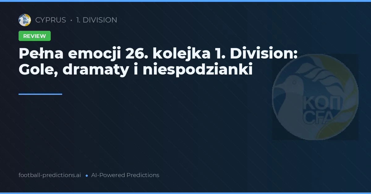 Pełna emocji 26. kolejka 1. Division: Gole, dramaty i niespodzianki