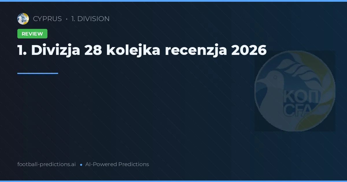 1. Divizja 28 kolejka recenzja 2026