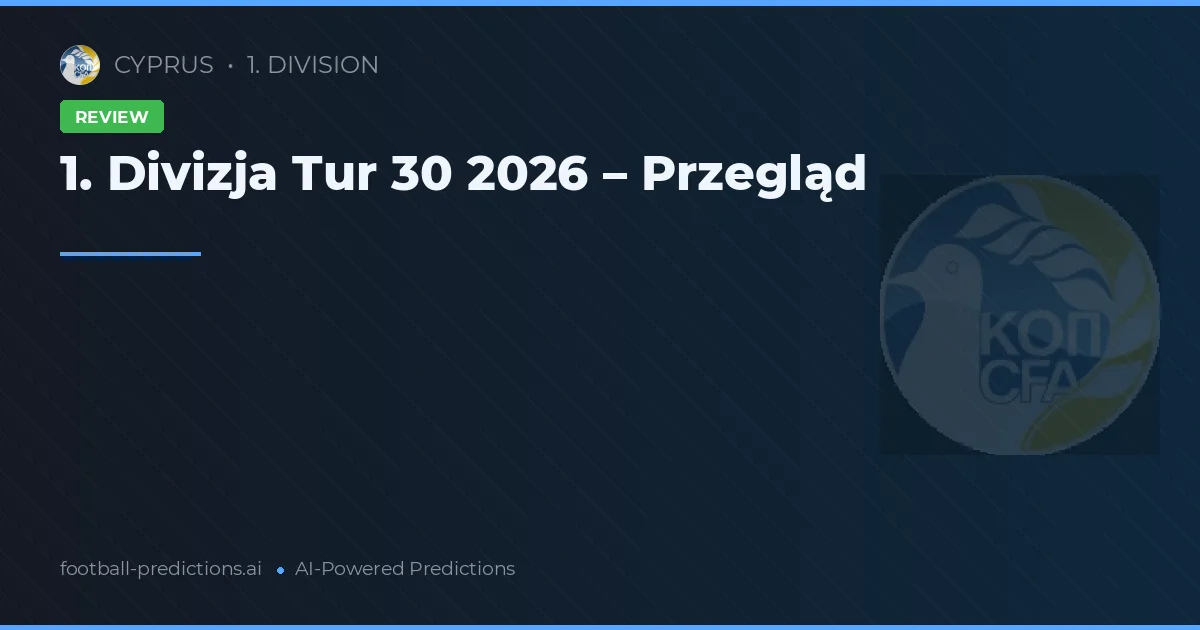 1. Divizja Tur 30 2026 – Przegląd