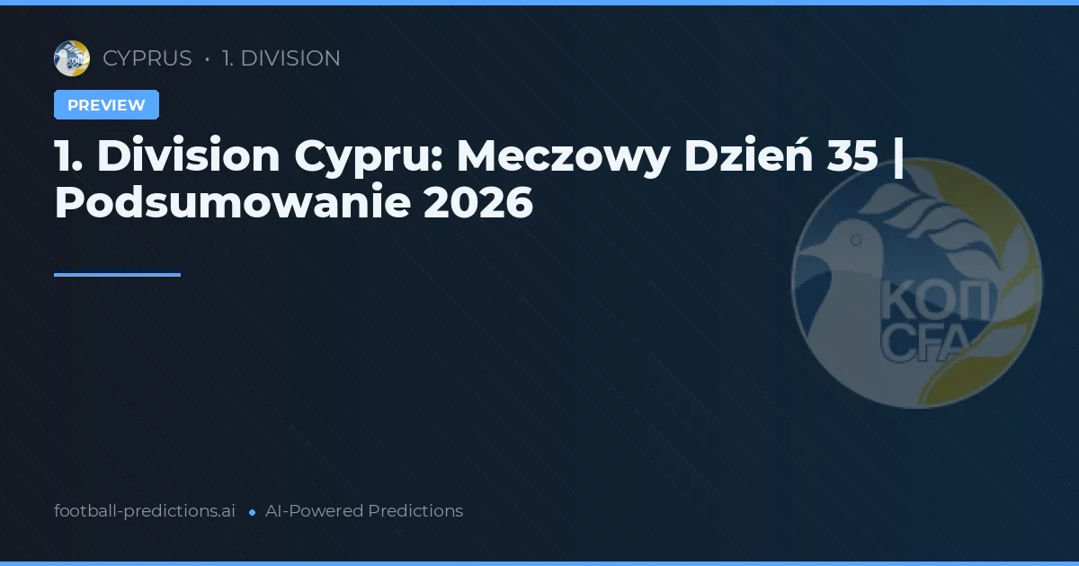 1. Division Cypru: Meczowy Dzień 35 | Podsumowanie 2026