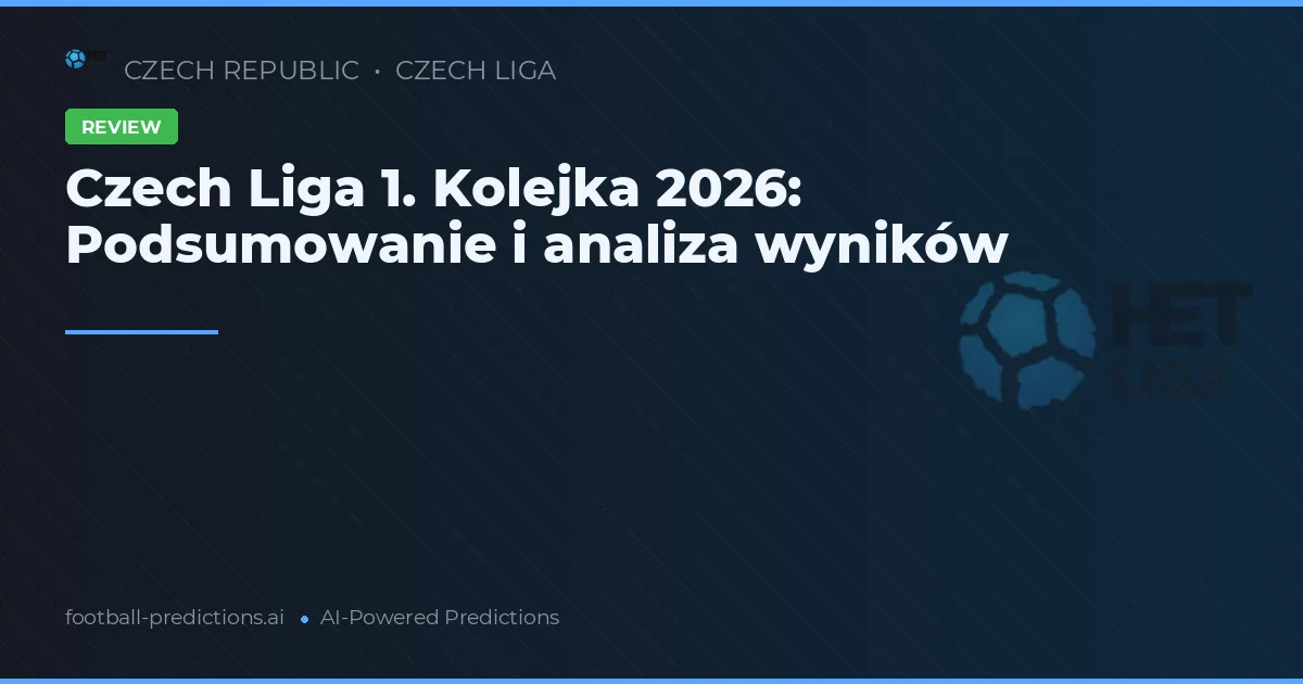 Czech Liga 1. Kolejka 2026: Podsumowanie i analiza wyników