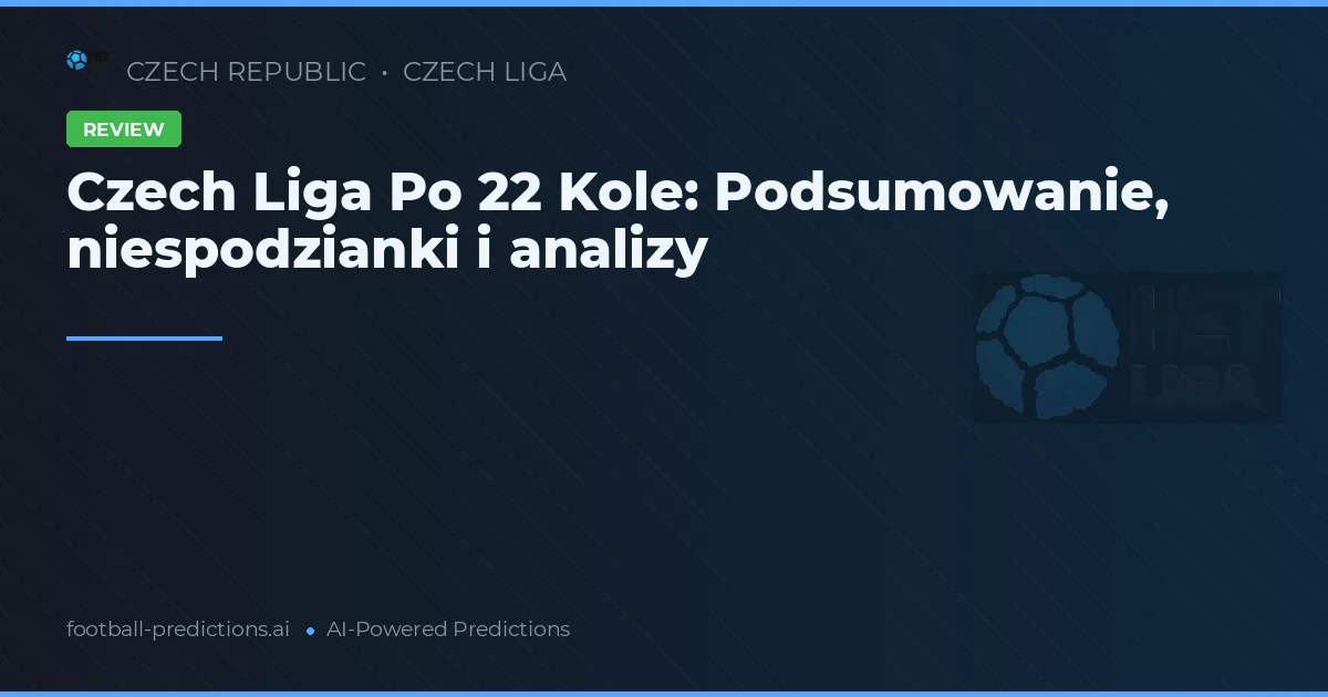 Czech Liga Po 22 Kole: Podsumowanie, niespodzianki i analizy