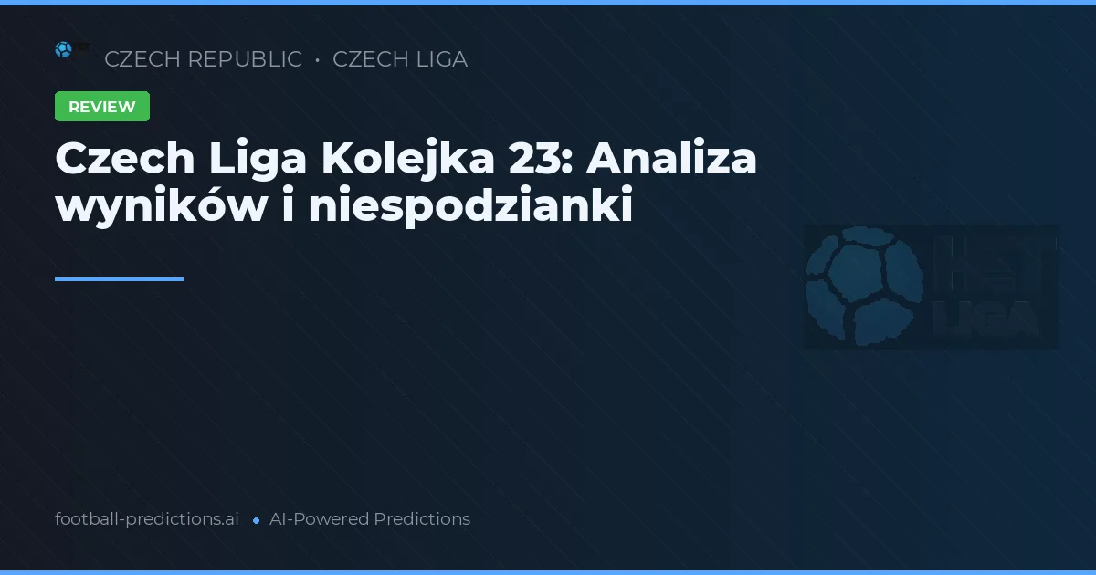 Czech Liga Kolejka 23: Analiza wyników i niespodzianki