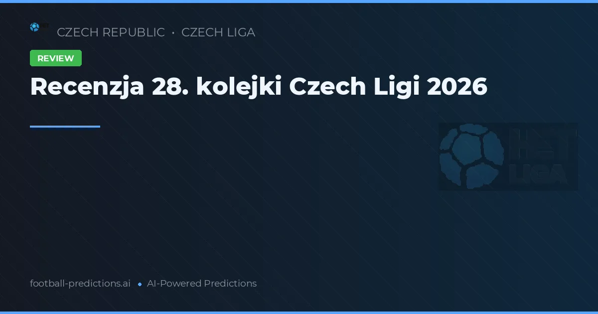 Recenzja 28. kolejki Czech Ligi 2026