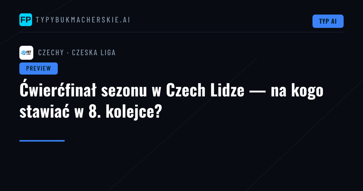 Ćwierćfinał sezonu w Czech Lidze — na kogo stawiać w 8. kolejce?