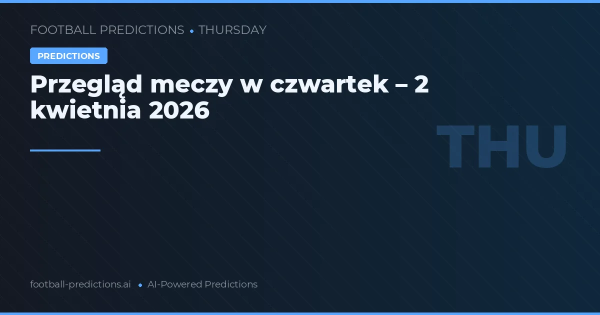 Przegląd meczy w czwartek – 2 kwietnia 2026