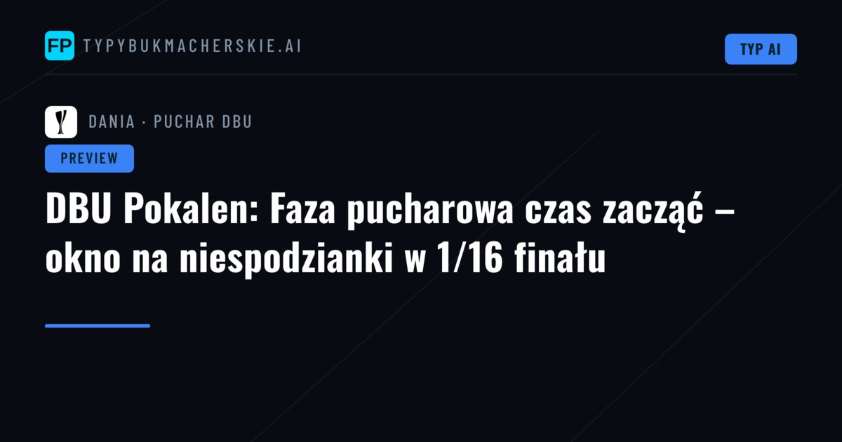 DBU Pokalen: Faza pucharowa czas zacząć – okno na niespodzianki w 1/16 finału