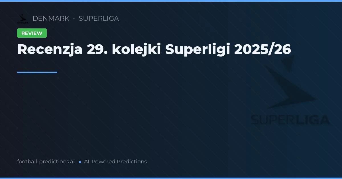 Recenzja 29. kolejki Superligi 2025/26