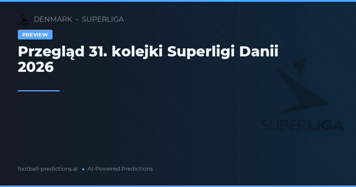 Przegląd 31. kolejki Superligi Danii 2026