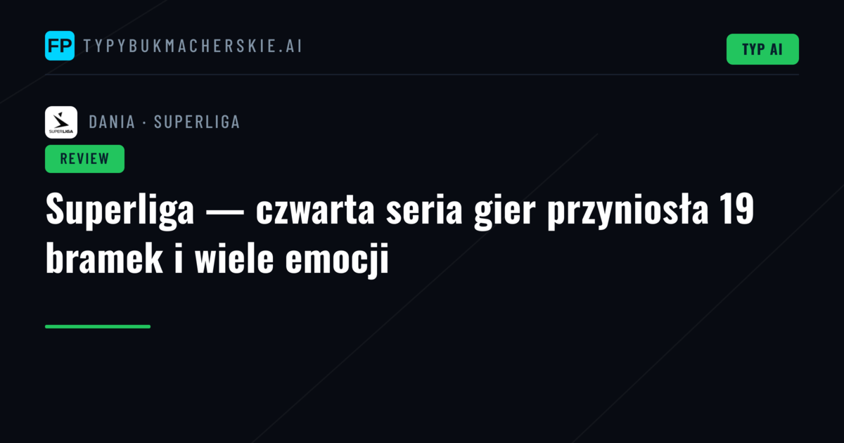 Superliga — czwarta seria gier przyniosła 19 bramek i wiele emocji