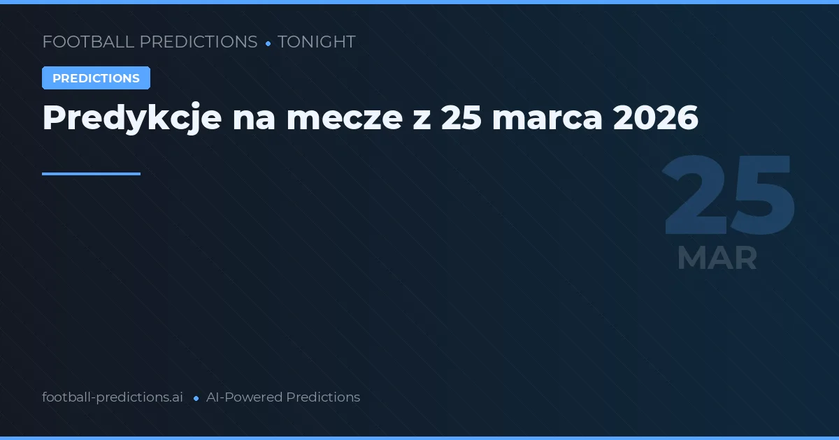 Predykcje na mecze z 25 marca 2026
