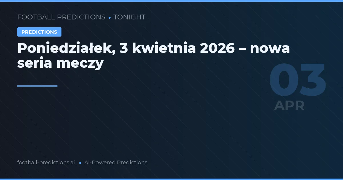 Poniedziałek, 3 kwietnia 2026 – nowa seria meczy