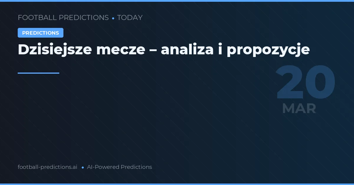 Dzisiejsze mecze – analiza i propozycje