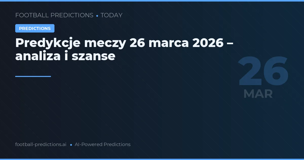 Predykcje meczy 26 marca 2026 – analiza i szanse