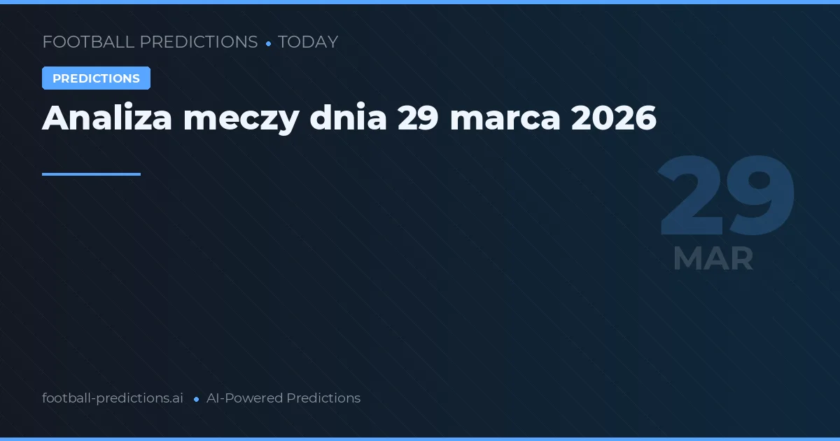 Analiza meczy dnia 29 marca 2026