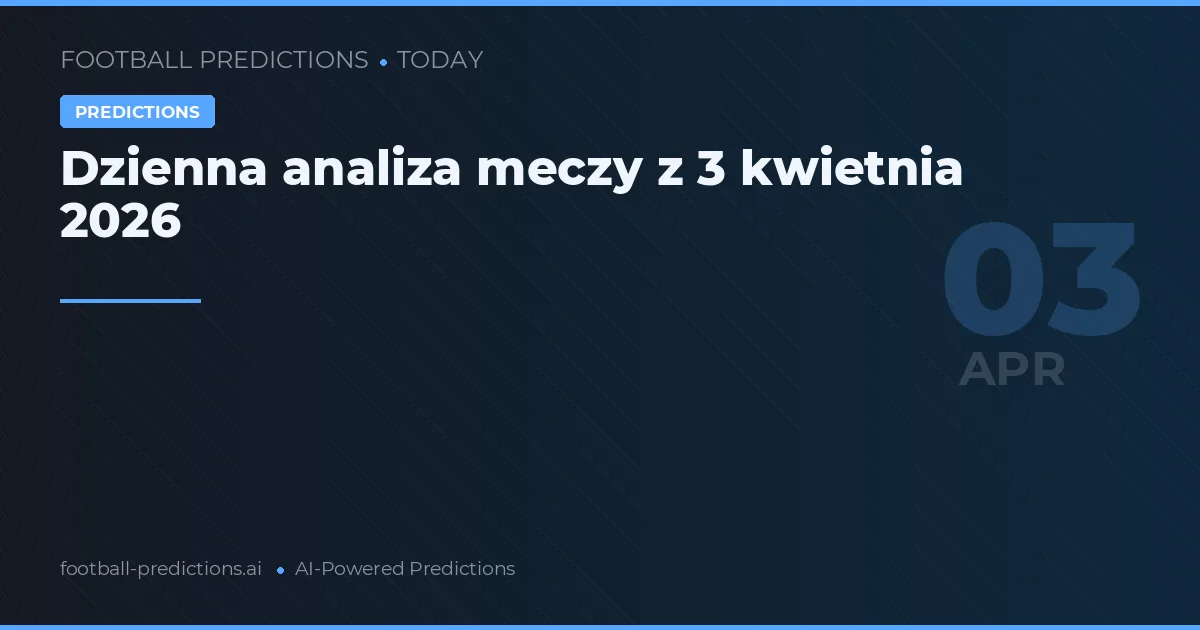 Dzienna analiza meczy z 3 kwietnia 2026