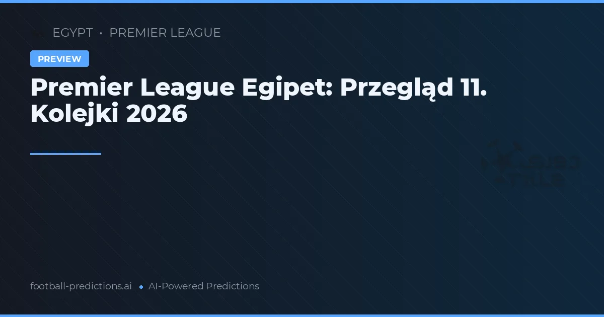 Premier League Egipet: Przegląd 11. Kolejki 2026