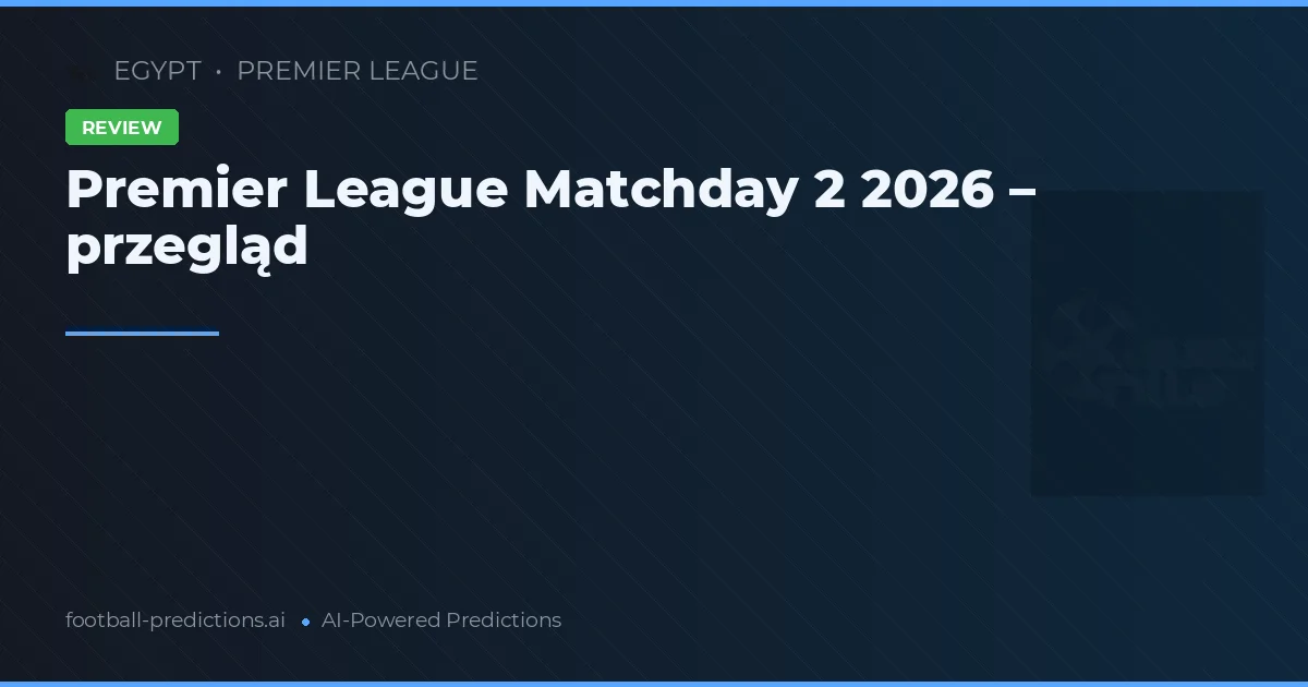 Premier League Matchday 2 2026 – przegląd