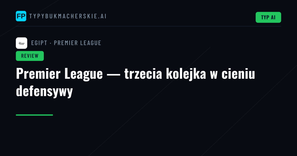 Premier League — trzecia kolejka w cieniu defensywy