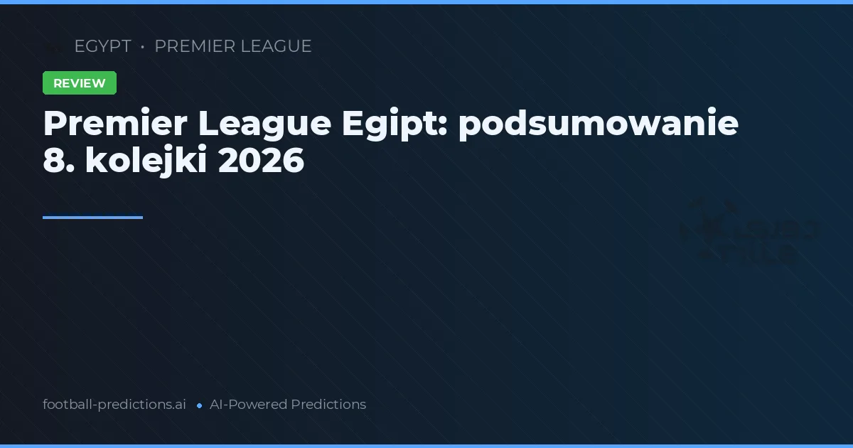 Premier League Egipt: podsumowanie 8. kolejki 2026