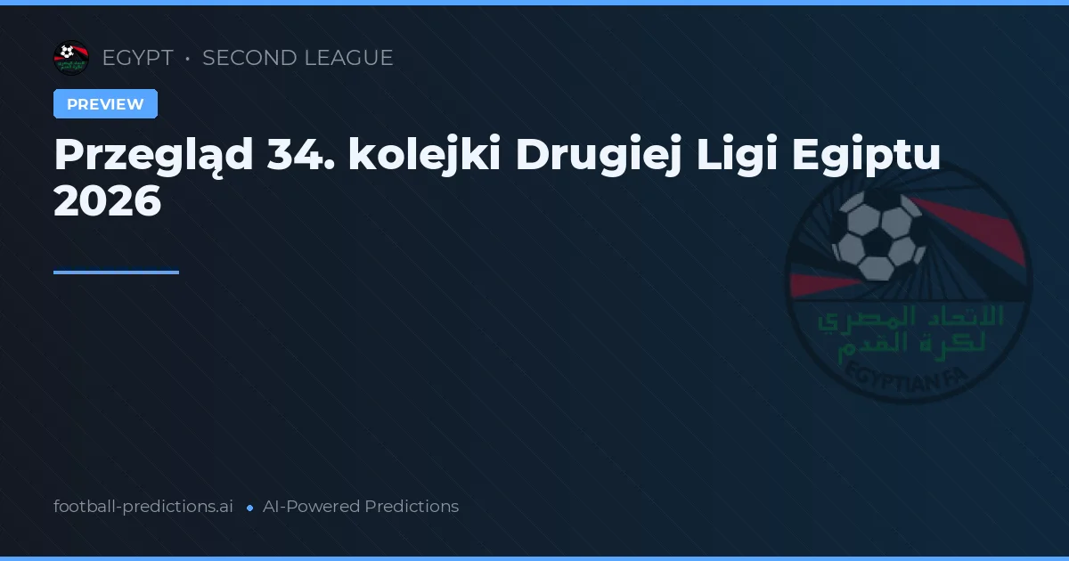 Przegląd 34. kolejki Drugiej Ligi Egiptu 2026