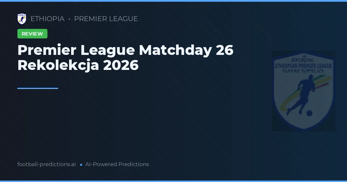 Premier League Matchday 26 Rekolekcja 2026