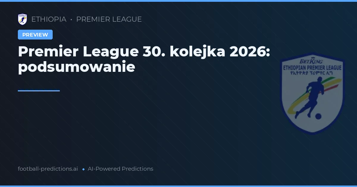 Premier League 30. kolejka 2026: podsumowanie