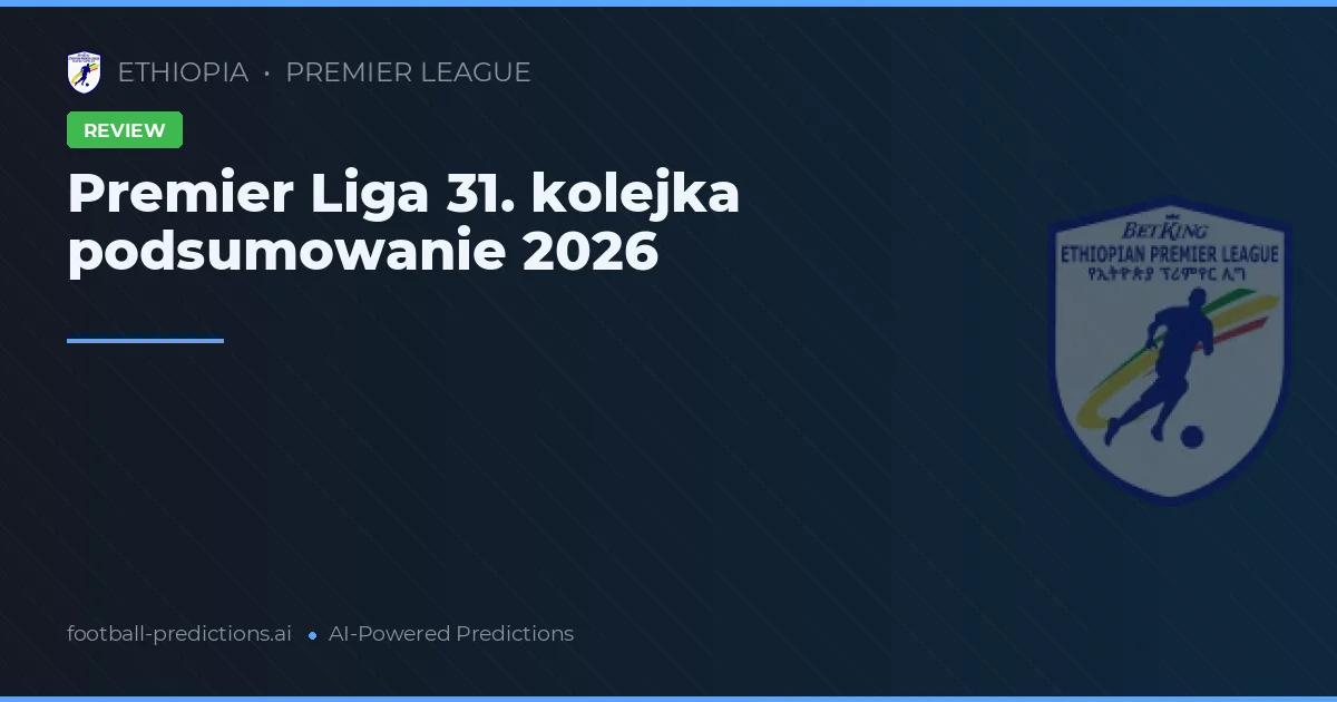 Premier Liga 31. kolejka podsumowanie 2026