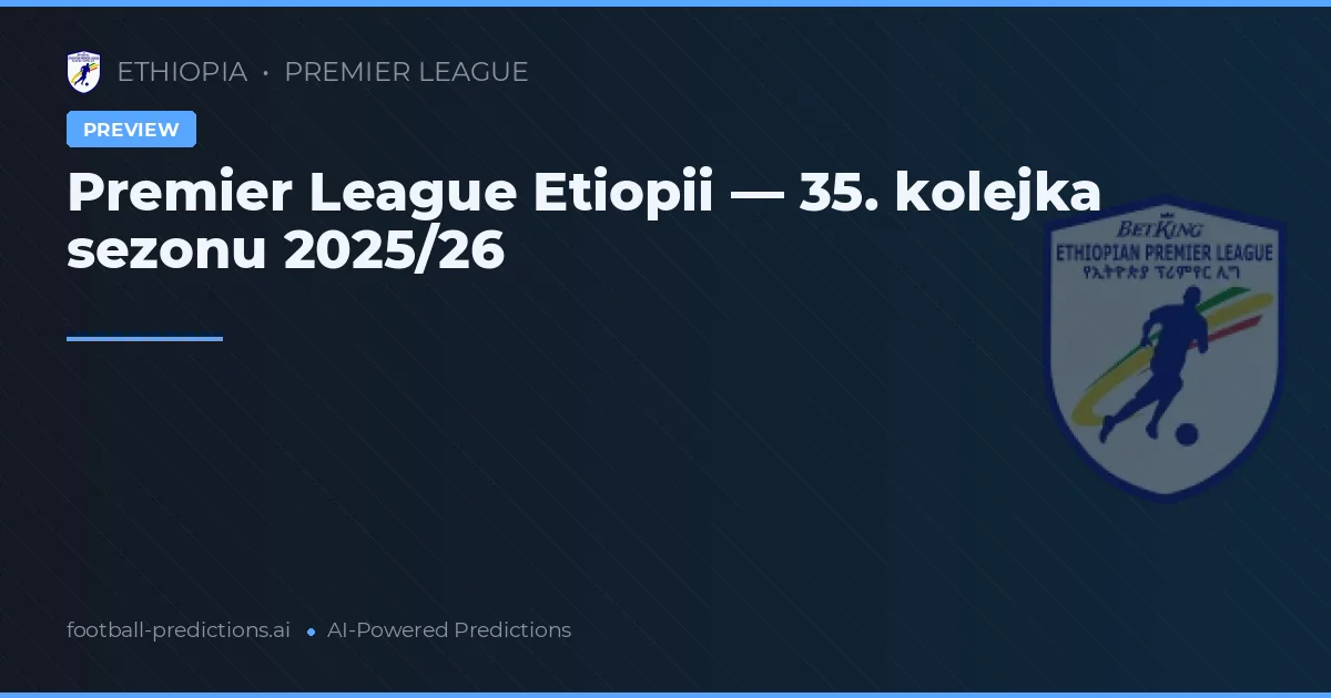 Premier League Etiopii — 35. kolejka sezonu 2025/26